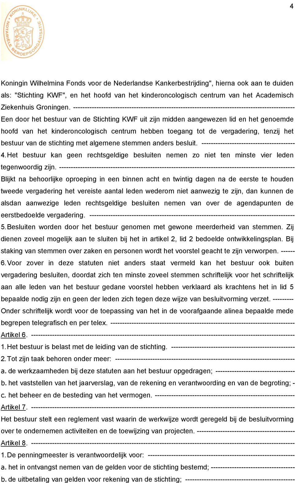 ----------------------------------------------------------------------------------------------- Een door het bestuur van de Stichting KWF uit zijn midden aangewezen lid en het genoemde hoofd van het