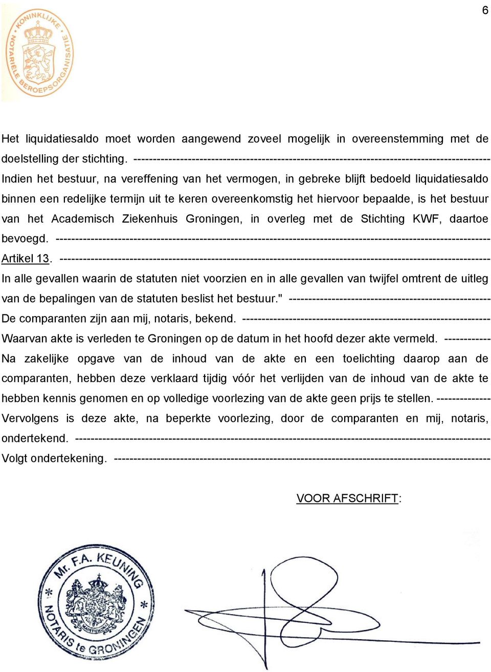 redelijke termijn uit te keren overeenkomstig het hiervoor bepaalde, is het bestuur van het Academisch Ziekenhuis Groningen, in overleg met de Stichting KWF, daartoe bevoegd.