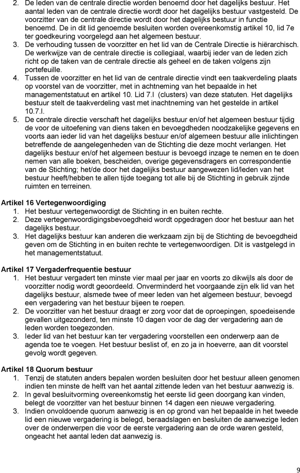 De in dit lid genoemde besluiten worden overeenkomstig artikel 10, lid 7e ter goedkeuring voorgelegd aan het algemeen bestuur. 3.