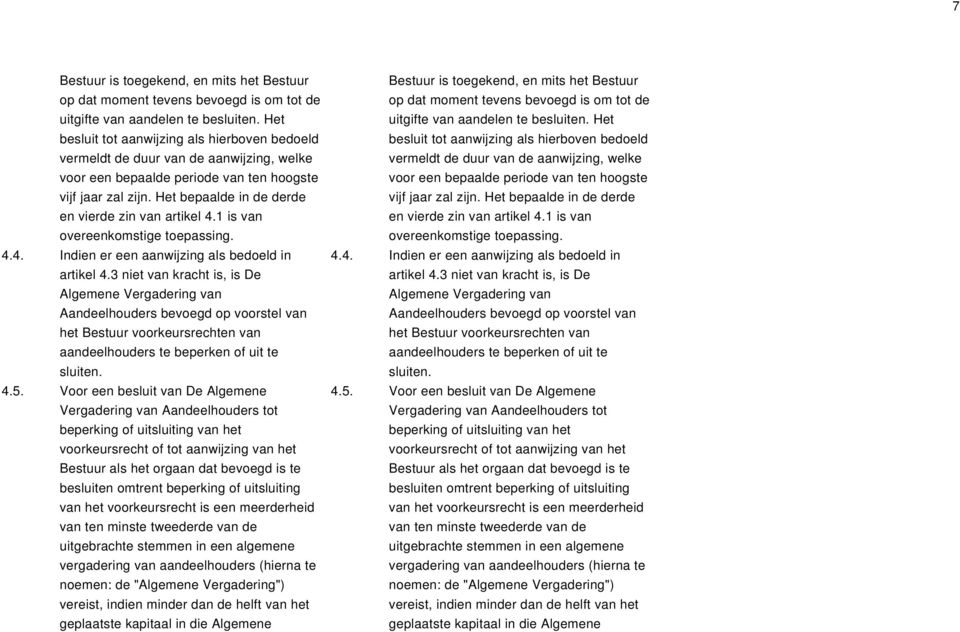 Het bepaalde in de derde en vierde zin van artikel 4.1 is van overeenkomstige toepassing. 4.4. Indien er een aanwijzing als bedoeld in artikel 4.