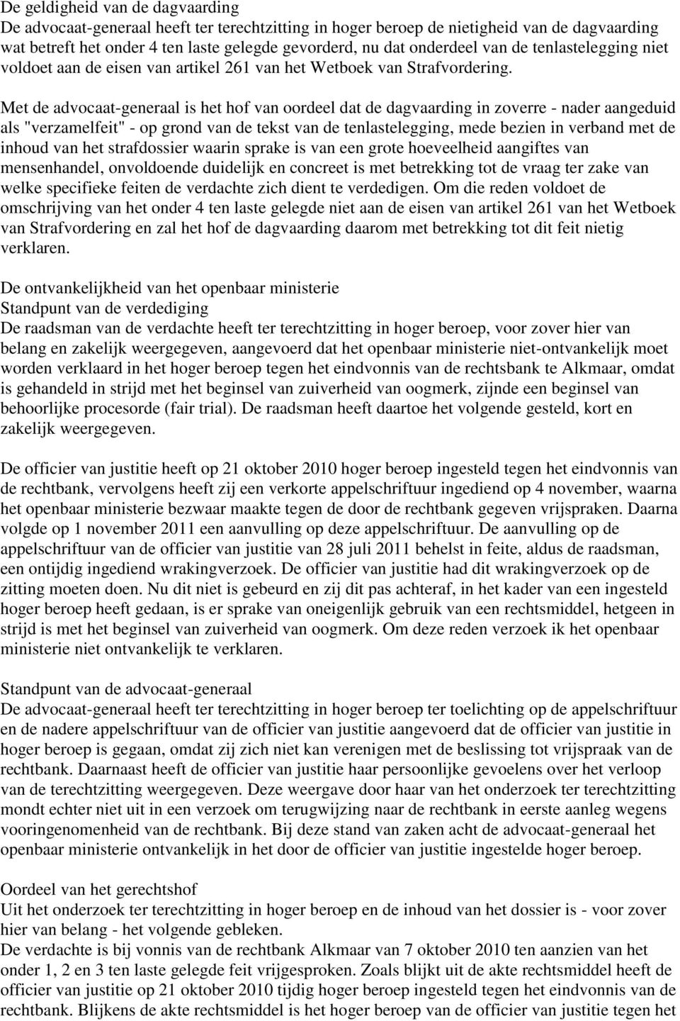 Met de advocaat-generaal is het hof van oordeel dat de dagvaarding in zoverre - nader aangeduid als "verzamelfeit" - op grond van de tekst van de tenlastelegging, mede bezien in verband met de inhoud