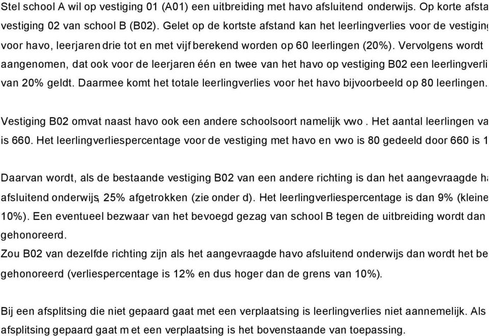 Vervolgens wordt aangenomen, dat ook voor de leerjaren één en twee van het havo op vestiging B02 een leerlingverlies van 20% geldt.