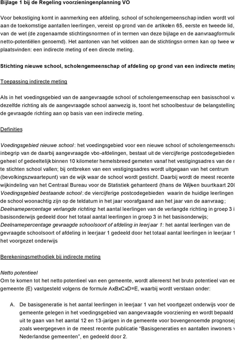 Het aantonen van het voldoen aan de stichtingsn ormen kan op twee wijzen plaatsvinden: een indirecte meting of een directe meting.