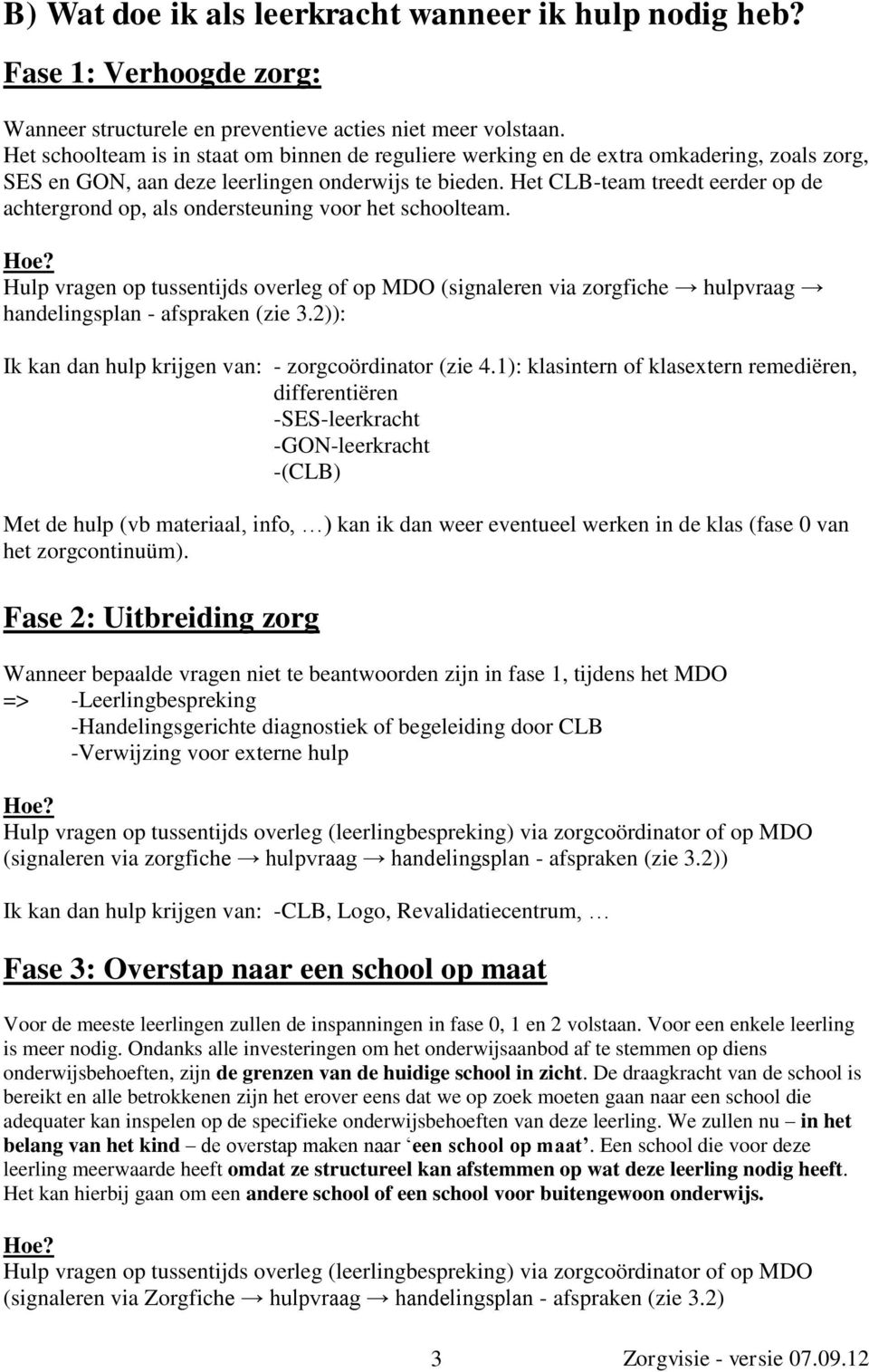 Het CLB-team treedt eerder op de achtergrond op, als ondersteuning voor het schoolteam. Hoe?