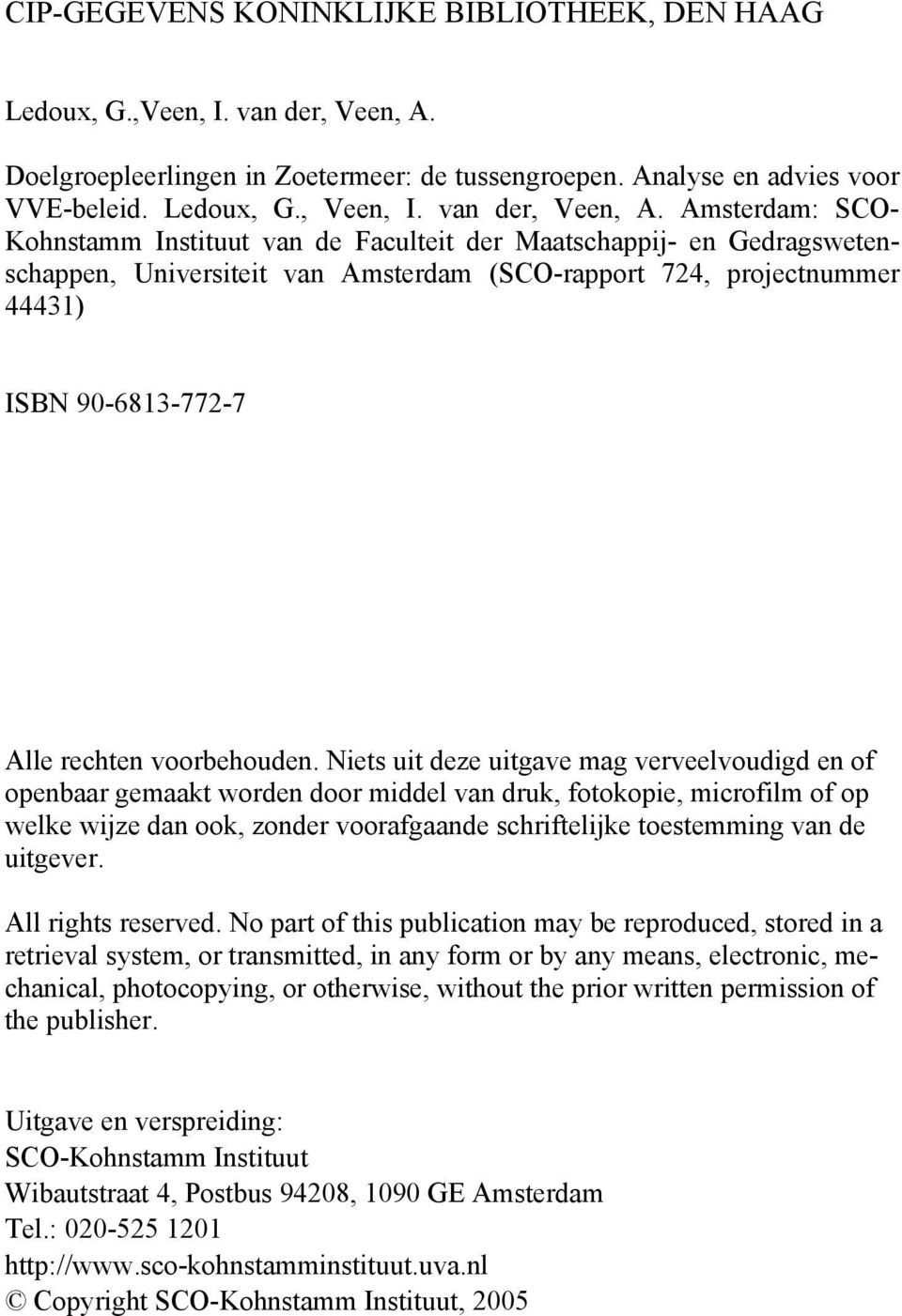 Amsterdam: SCO- Kohnstamm Instituut van de Faculteit der Maatschappij- en Gedragswetenschappen, Universiteit van Amsterdam (SCO-rapport 724, projectnummer 44431) ISBN 90-6813-772-7 Alle rechten