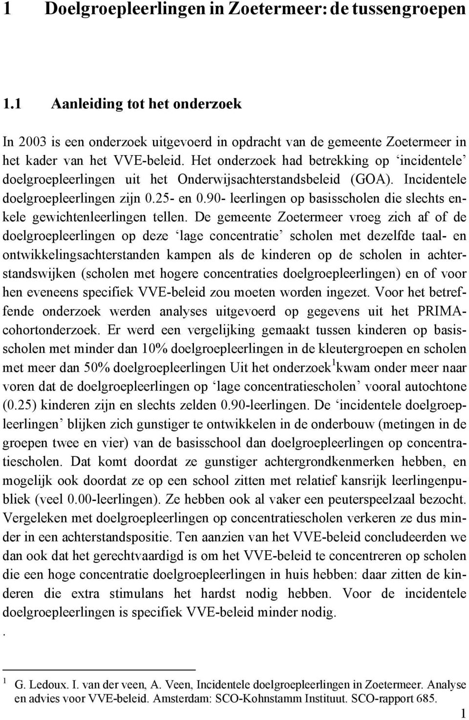 90- leerlingen op basisscholen die slechts enkele gewichtenleerlingen tellen.