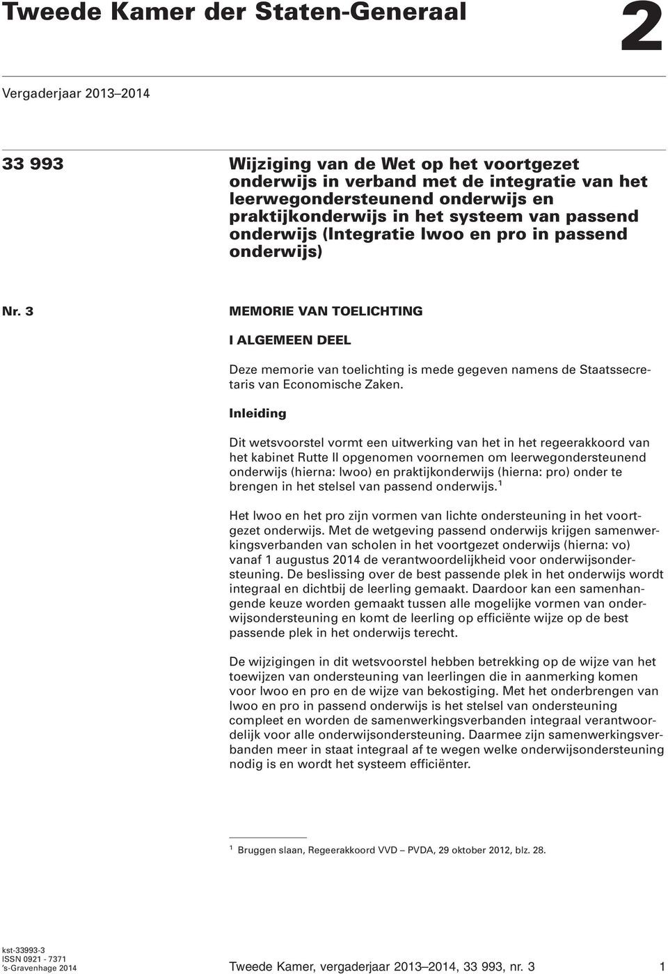 3 MEMORIE VAN TOELICHTING I ALGEMEEN DEEL Deze memorie van toelichting is mede gegeven namens de Staatssecretaris van Economische Zaken.