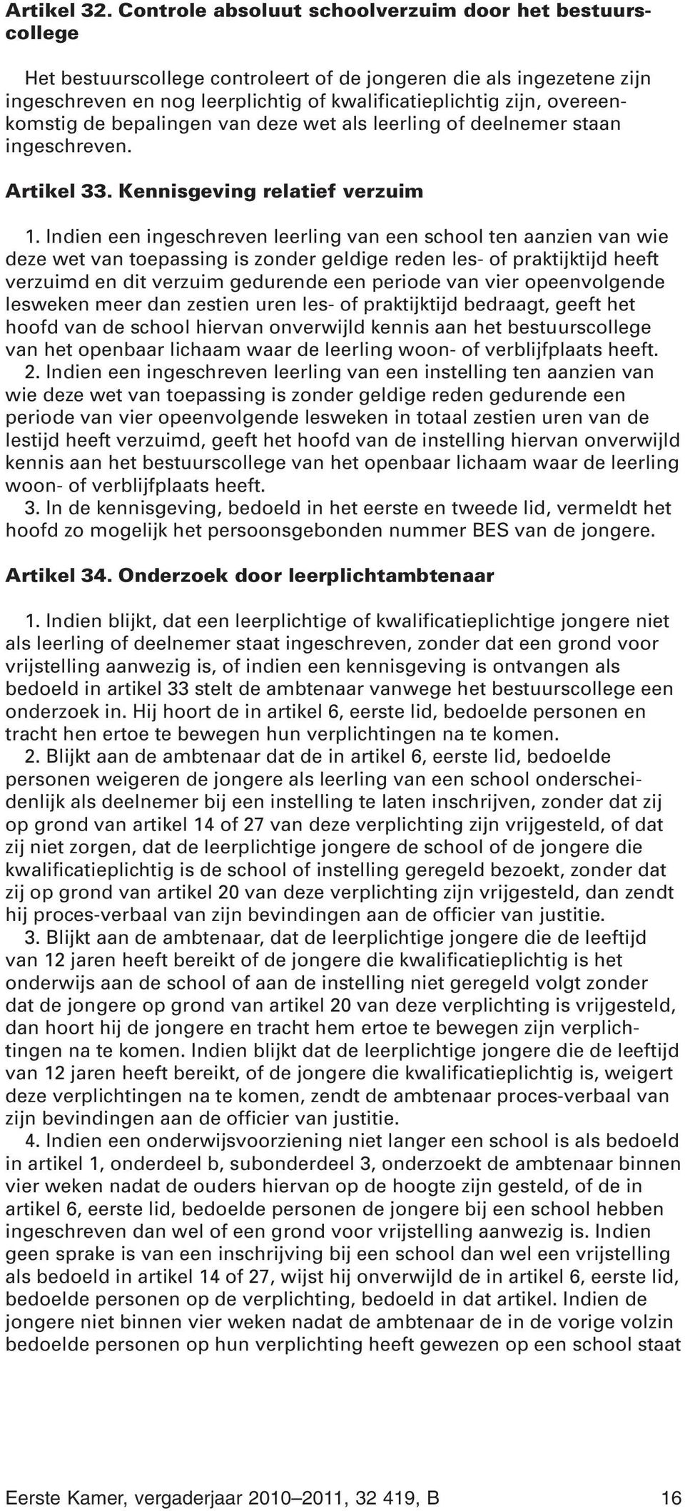 overeenkomstig de bepalingen van deze wet als leerling of deelnemer staan ingeschreven. Artikel 33. Kennisgeving relatief verzuim 1.