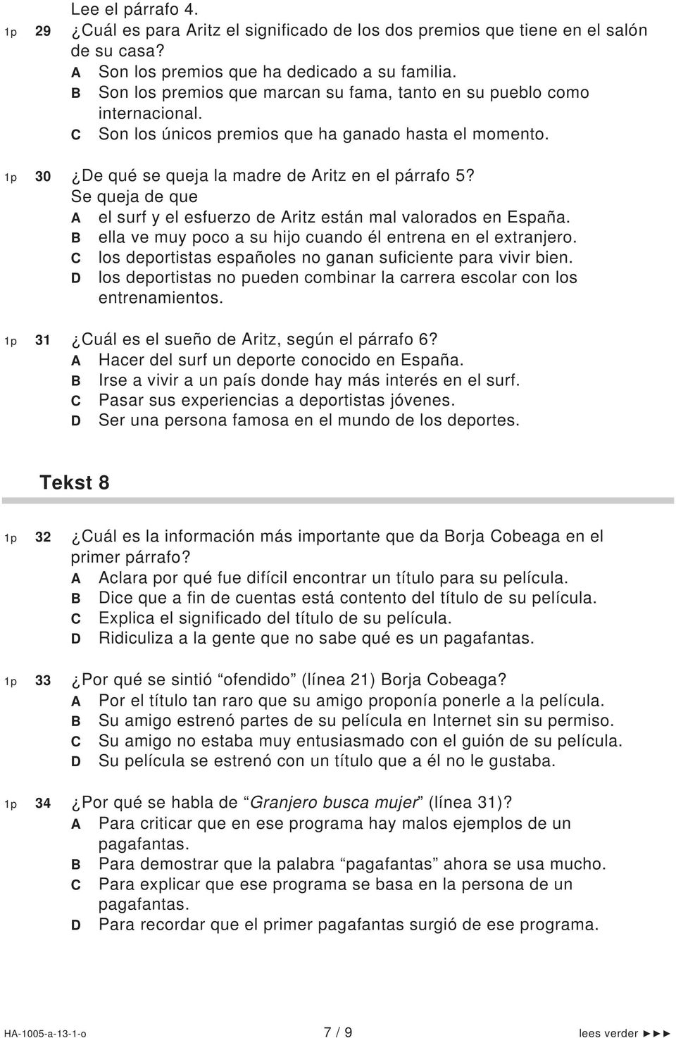 Se queja de que A el surf y el esfuerzo de Aritz están mal valorados en España. B ella ve muy poco a su hijo cuando él entrena en el extranjero.