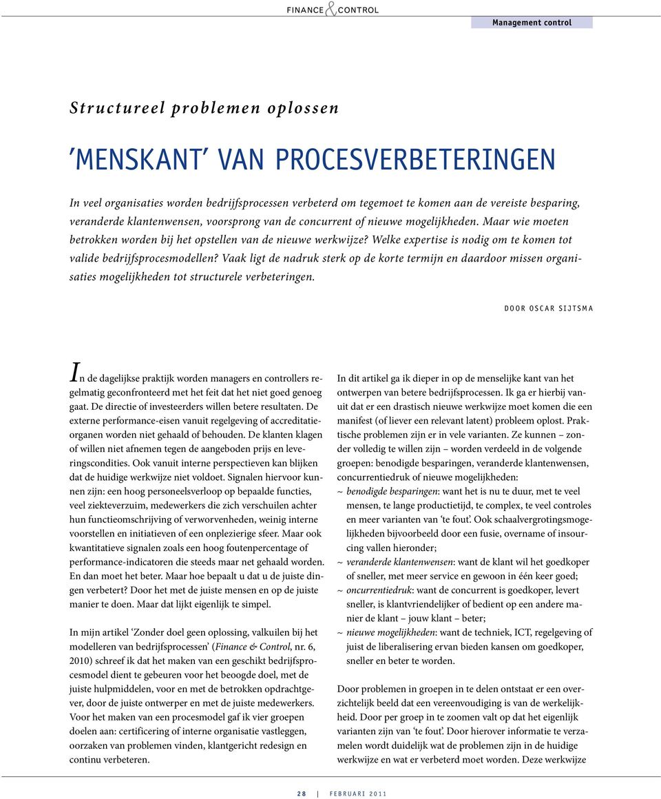 Welke expertise is nodig om te komen tot valide bedrijfsprocesmodellen? Vaak ligt de nadruk sterk op de korte termijn en daardoor missen organisaties mogelijkheden tot structurele verbeteringen.