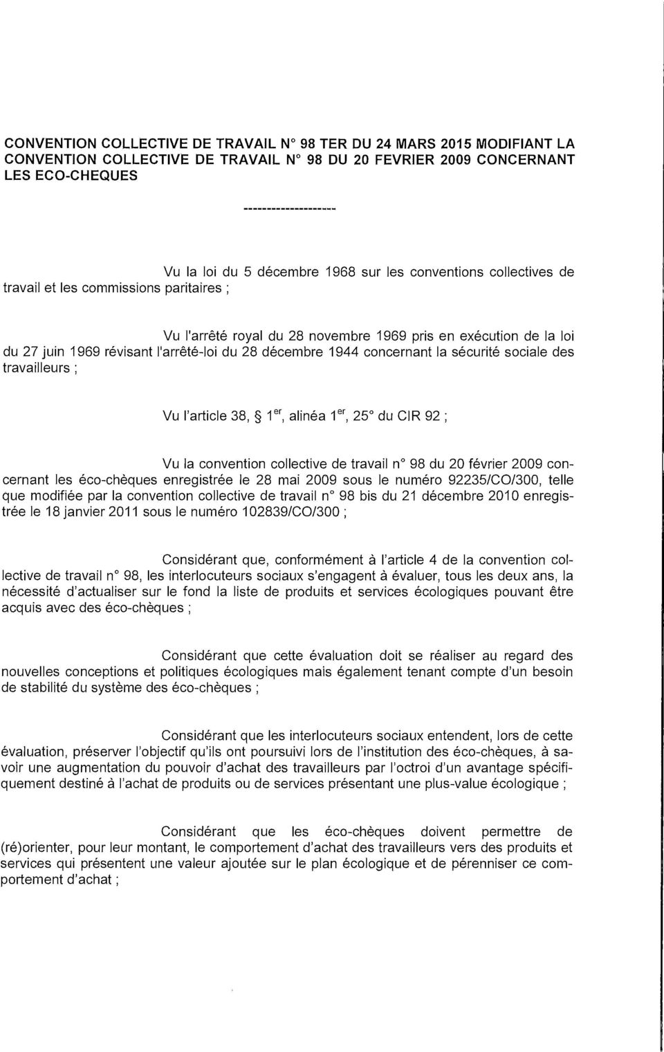 sécurité sociale des travailleurs; Vu l'article 38, 1 er, alinéa 1 er, 25 du CIR 92 ; Vu la convention collective de travail n 98 du 20 février 2009 concernant les éco-chèques enregistrée le 28 mai