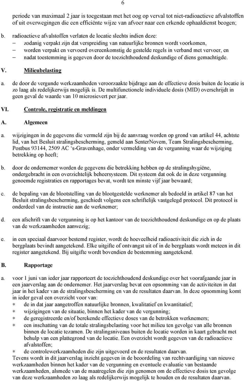 regels in verband met vervoer, en nadat toestemming is gegeven door de toezichthoudend deskundige of diens gemachtigde. V. Milieubelasting a.