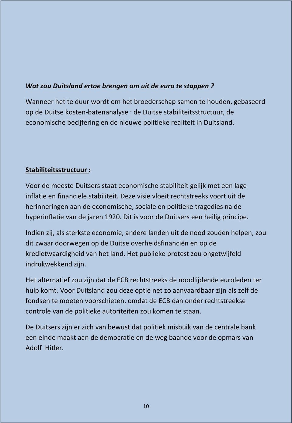 realiteit in Duitsland. Stabiliteitsstructuur : Voor de meeste Duitsers staat economische stabiliteit gelijk met een lage inflatie en financiële stabiliteit.