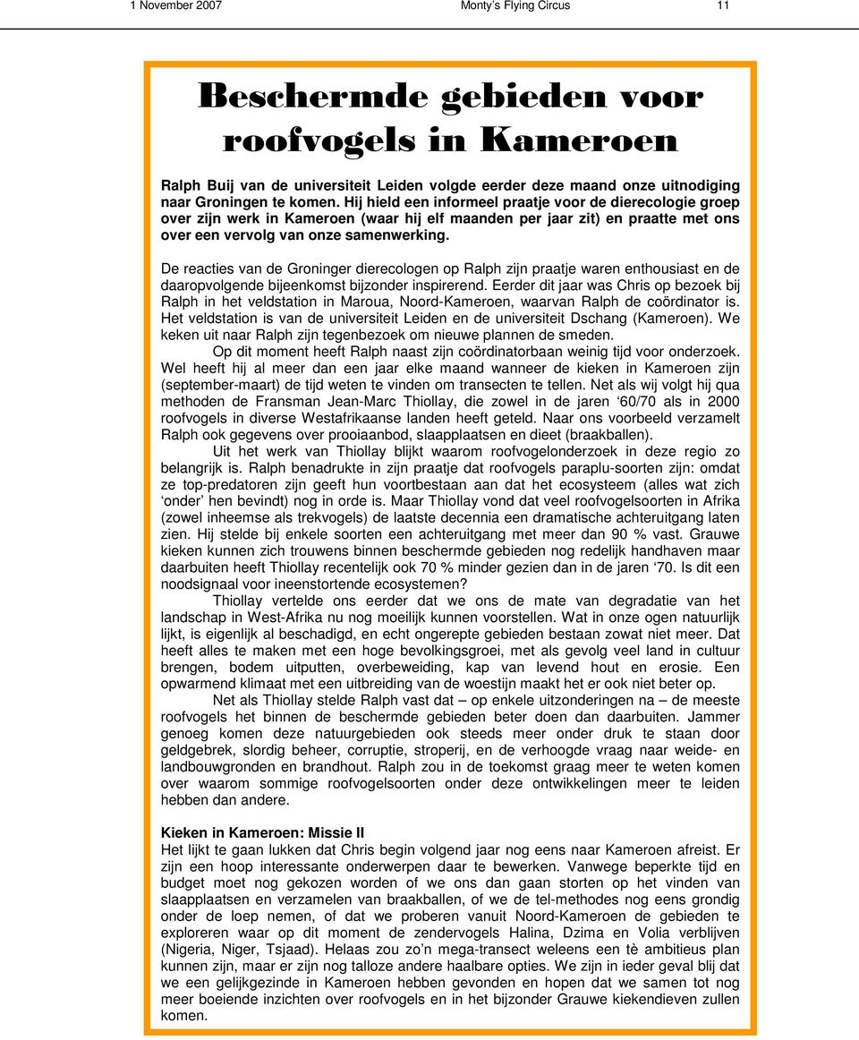 De reacties van de Groninger dierecologen op Ralph zijn praatje waren enthousiast en de daaropvolgende bijeenkomst bijzonder inspirerend.