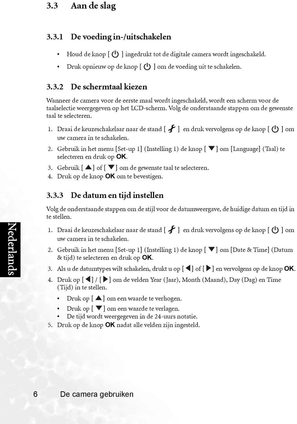 Gebruik in het menu [Set-up 1] (Instelling 1) de knop om [Language] (Taal) te selecteren en druk op OK. 3.