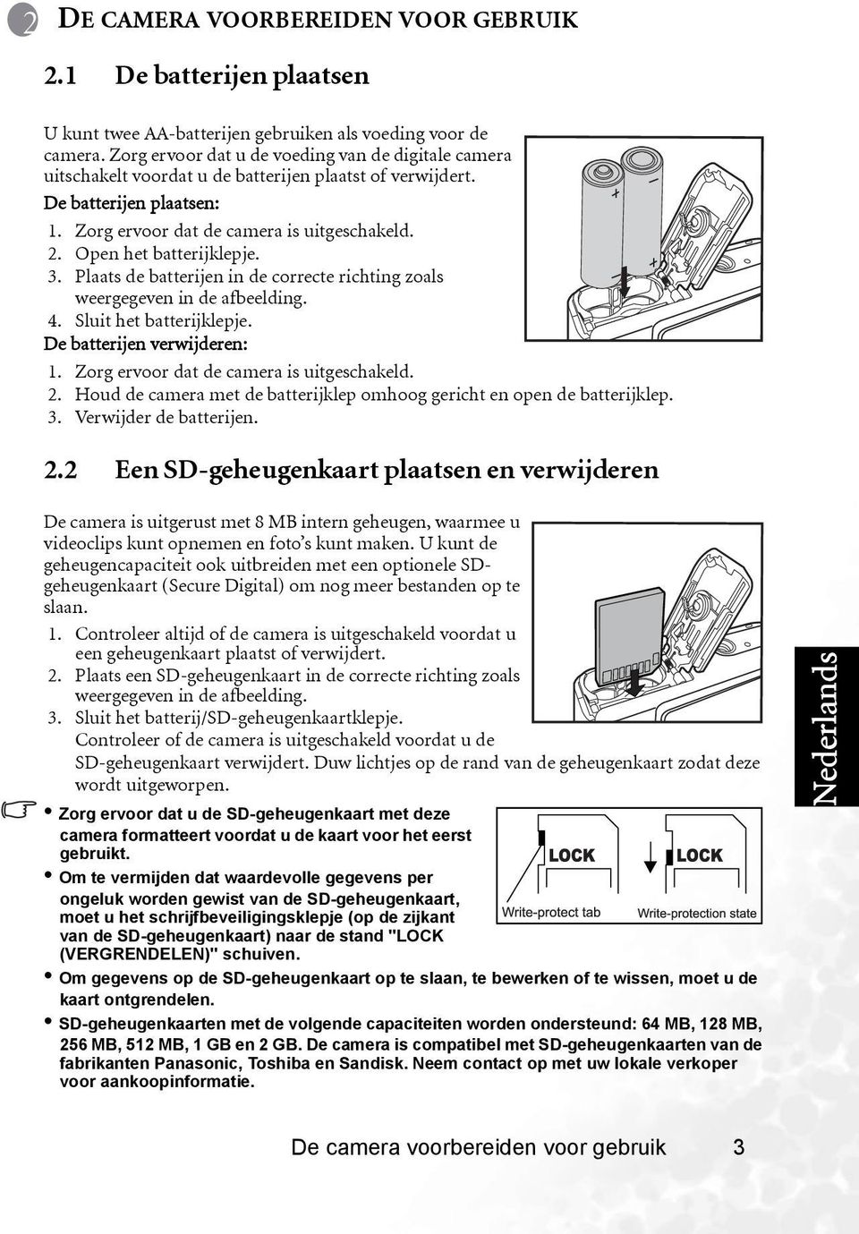 Open het batterijklepje. 3. Plaats de batterijen in de correcte richting zoals weergegeven in de afbeelding. 4. Sluit het batterijklepje. De batterijen verwijderen: 1.