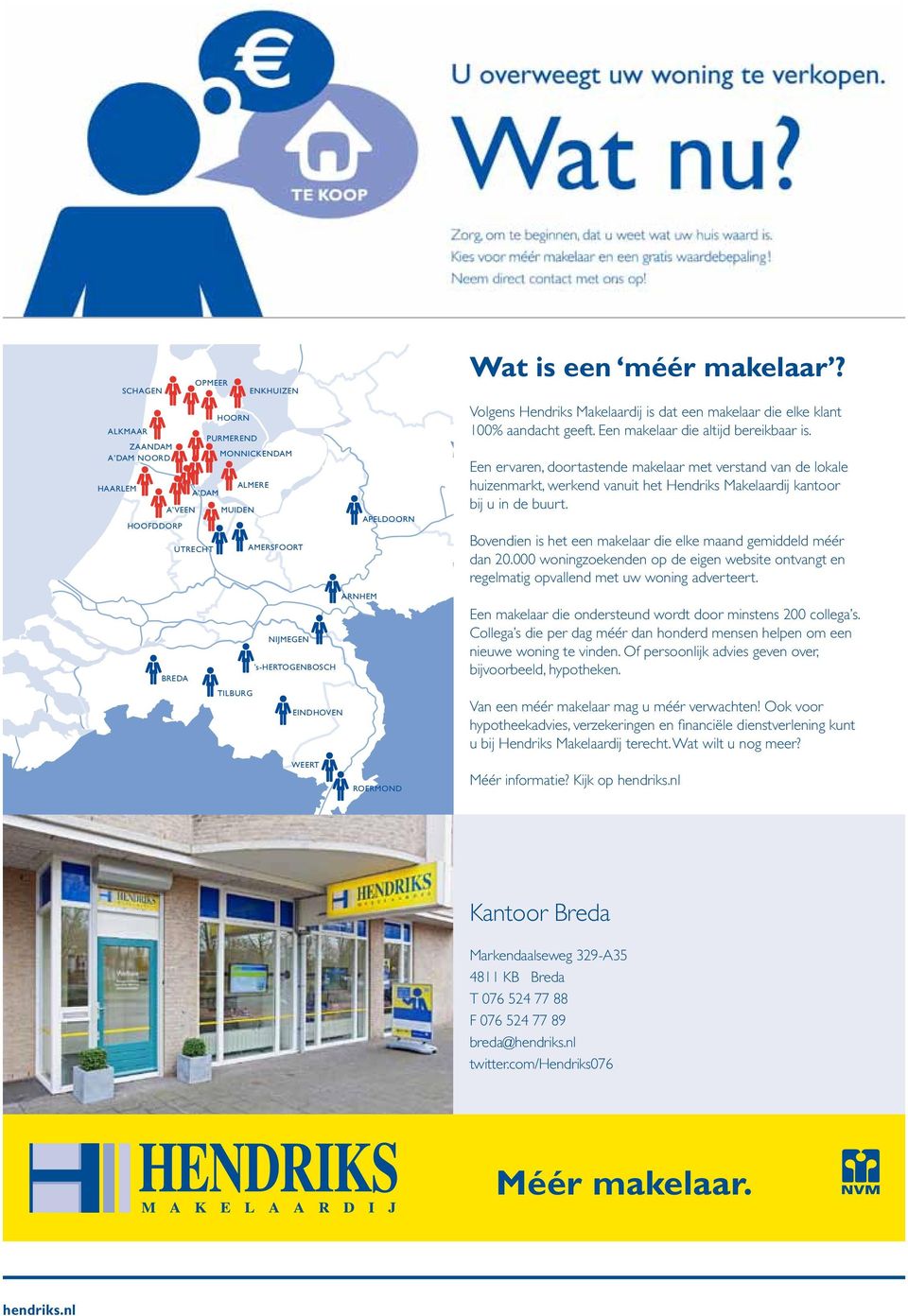 Een ervaren, doortastende makelaar met verstand van de lokale huizenmarkt, werkend vanuit het Hendriks Makelaardij kantoor bij u in de buurt.