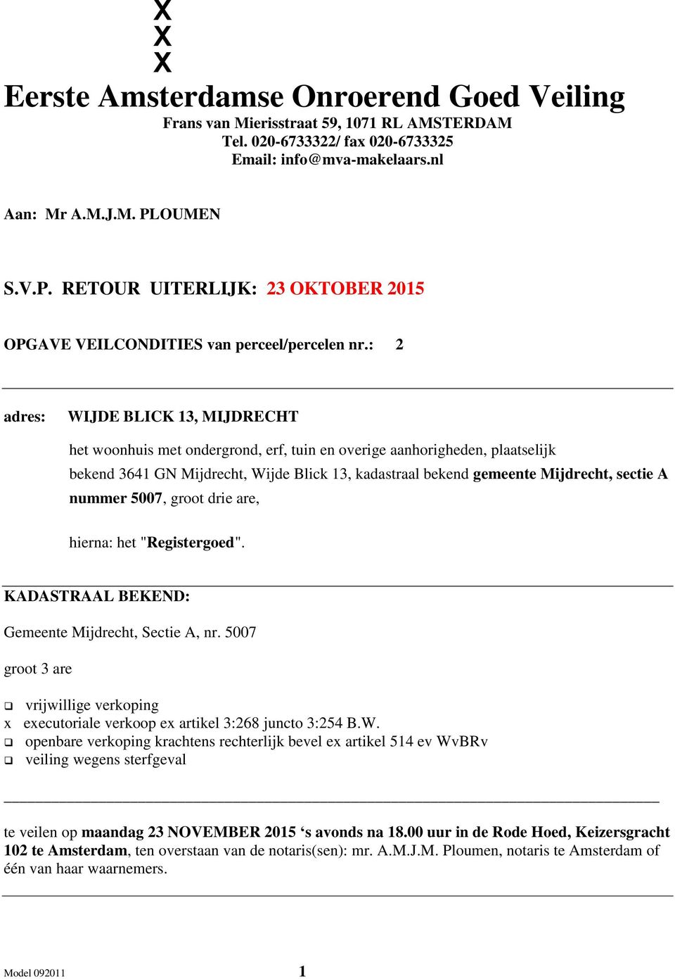 : 2 adres: WIJDE BLICK 13, MIJDRECHT het woonhuis met ondergrond, erf, tuin en overige aanhorigheden, plaatselijk bekend 3641 GN Mijdrecht, Wijde Blick 13, kadastraal bekend gemeente Mijdrecht,