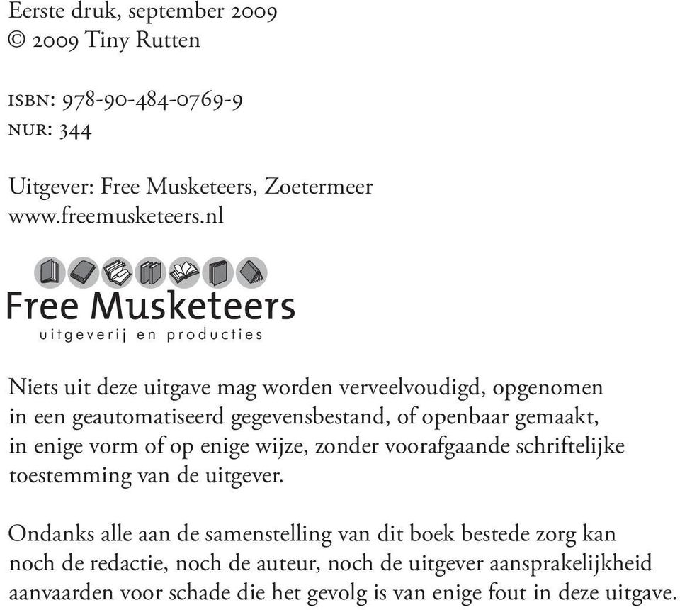 of op enige wijze, zonder voorafgaande schriftelijke toestemming van de uitgever.