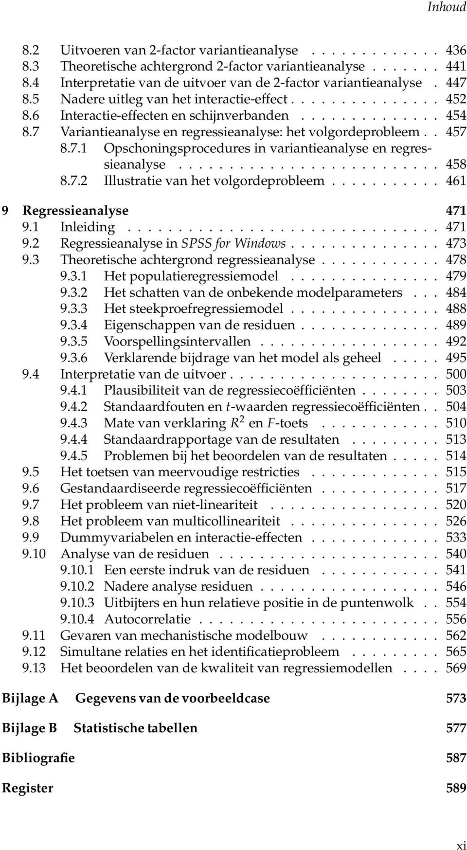 7.1 Opschoningsprocedures in variantieanalyse en regressieanalyse.......................... 458 8.7.2 Illustratie van het volgordeprobleem........... 461 9 Regressieanalyse 471 9.