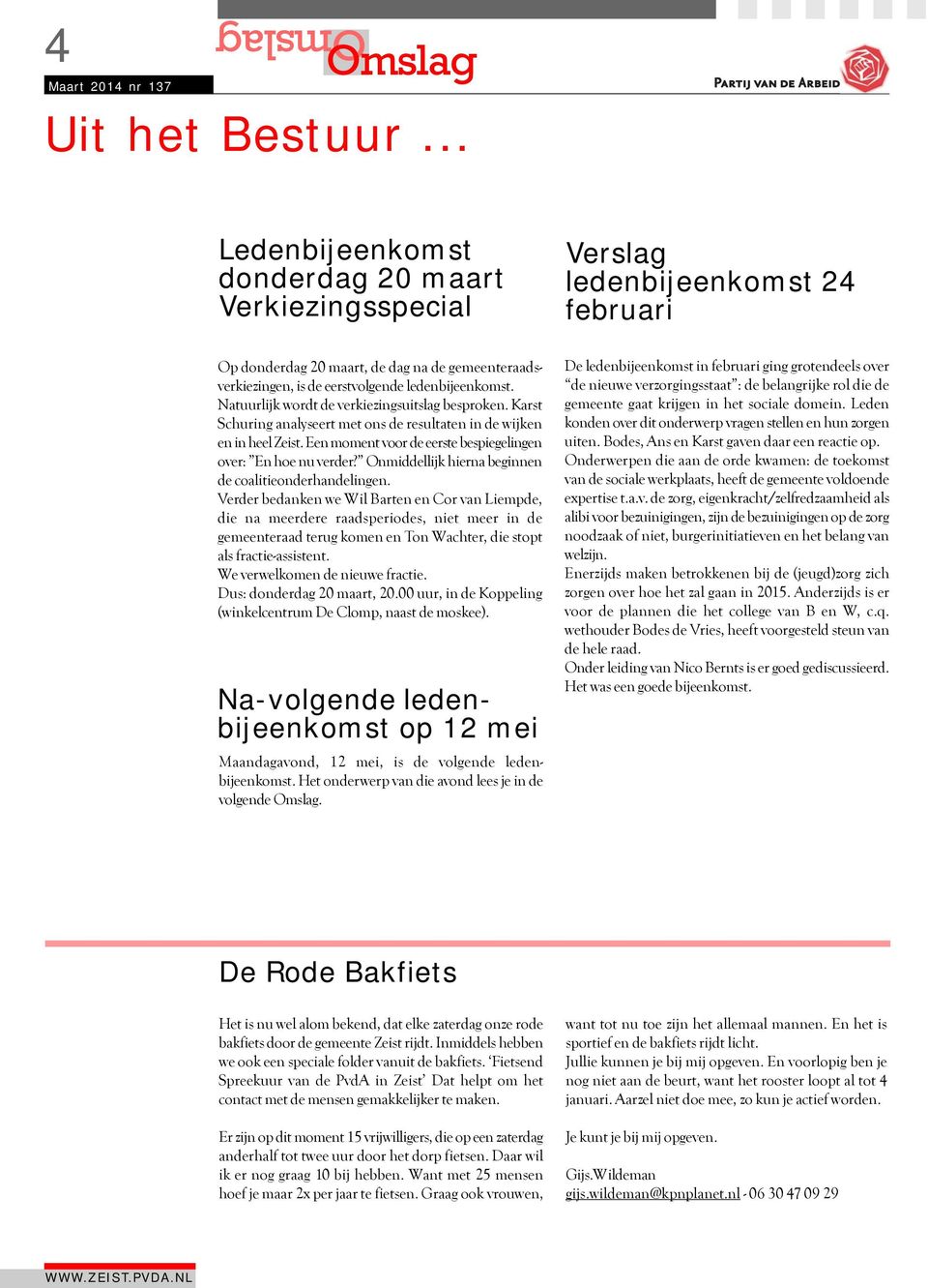 Natuurlijk wordt de verkiezingsuitslag besproken. Karst Schuring analyseert met ons de resultaten in de wijken en in heel Zeist. Een moment voor de eerste bespiegelingen over: En hoe nu verder?