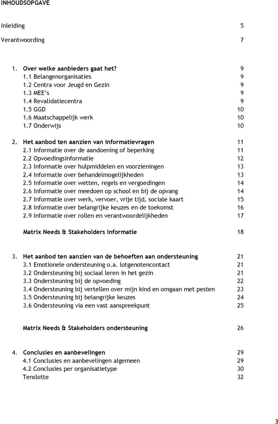 3 Informatie over hulpmiddelen en voorzieningen 13 2.4 Informatie over behandelmogelijkheden 13 2.5 Informatie over wetten, regels en vergoedingen 14 2.