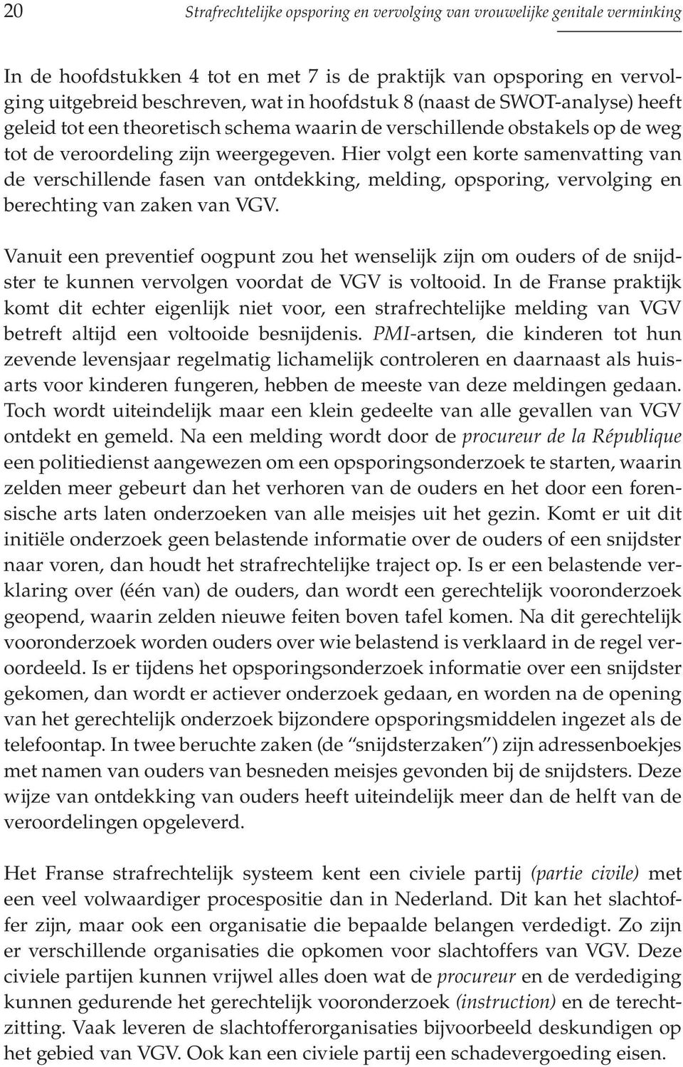 Hier volgt een korte samenvatting van de verschillende fasen van ontdekking, melding, opsporing, vervolging en berechting van zaken van vgv.