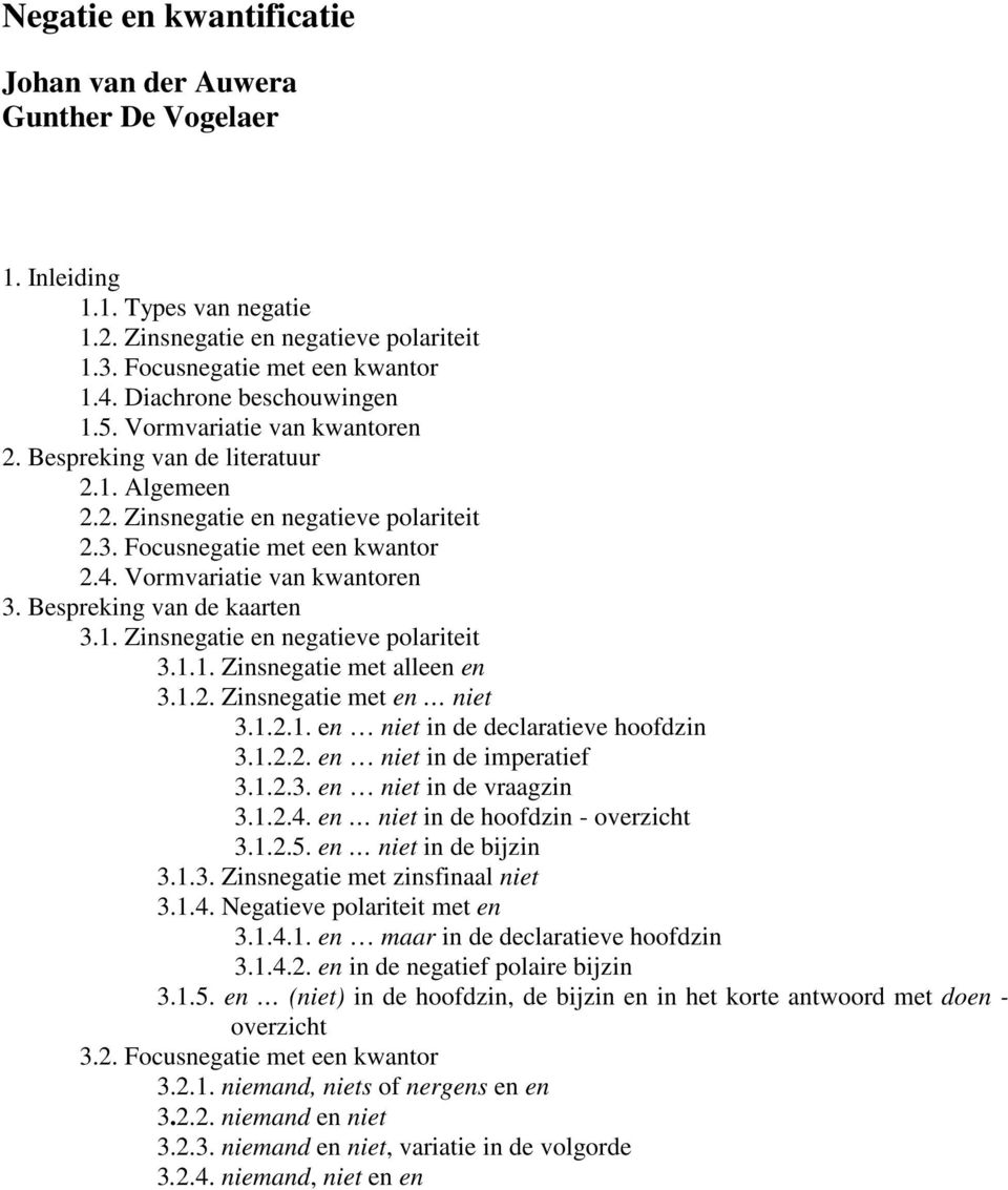 Vormvariatie van kwantoren 3. Bespreking van de kaarten 3.1. Zinsnegatie en negatieve polariteit 3.1.1. Zinsnegatie met alleen en 3.1.2. Zinsnegatie met en niet 3.1.2.1. en niet in de declaratieve hoofdzin 3.