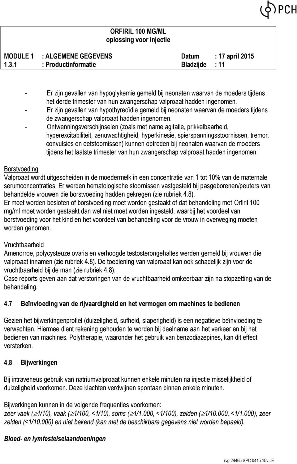 - Ontwenningsverschijnselen (zoals met name agitatie, prikkelbaarheid, hyperexcitabiliteit, zenuwachtigheid, hyperkinesie, spierspanningsstoornissen, tremor, convulsies en eetstoornissen) kunnen