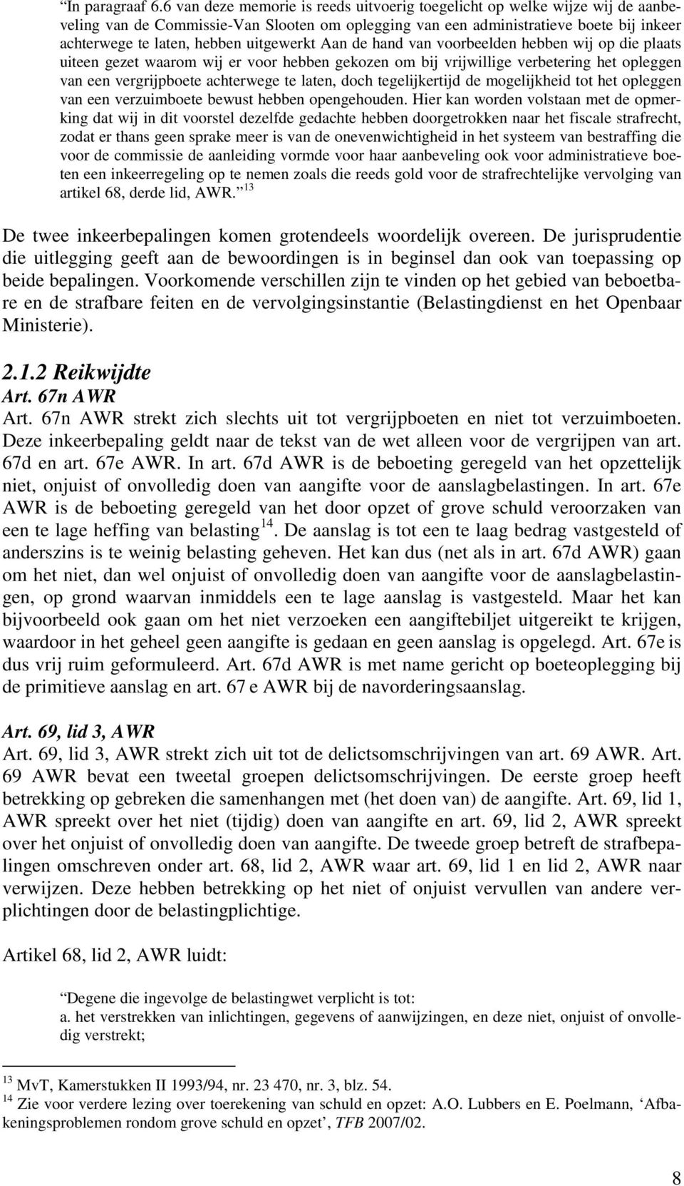 uitgewerkt Aan de hand van voorbeelden hebben wij op die plaats uiteen gezet waarom wij er voor hebben gekozen om bij vrijwillige verbetering het opleggen van een vergrijpboete achterwege te laten,