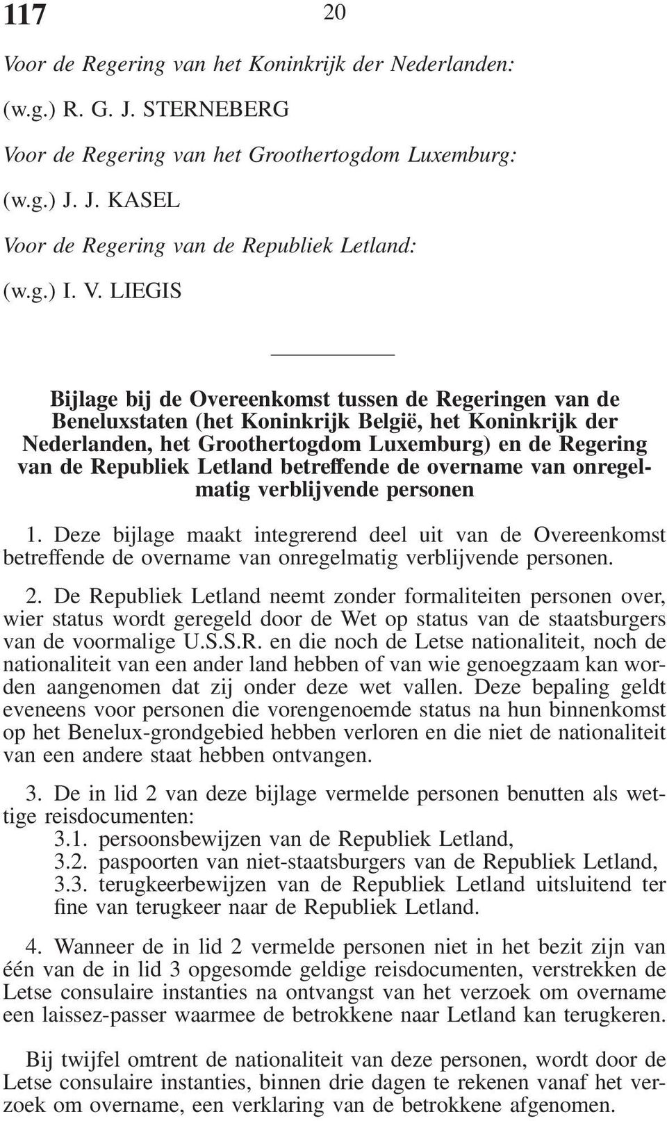 LIEGIS Bijlage bij de Overeenkomst tussen de Regeringen van de Beneluxstaten (het Koninkrijk België, het Koninkrijk der Nederlanden, het Groothertogdom Luxemburg) en de Regering van de Republiek