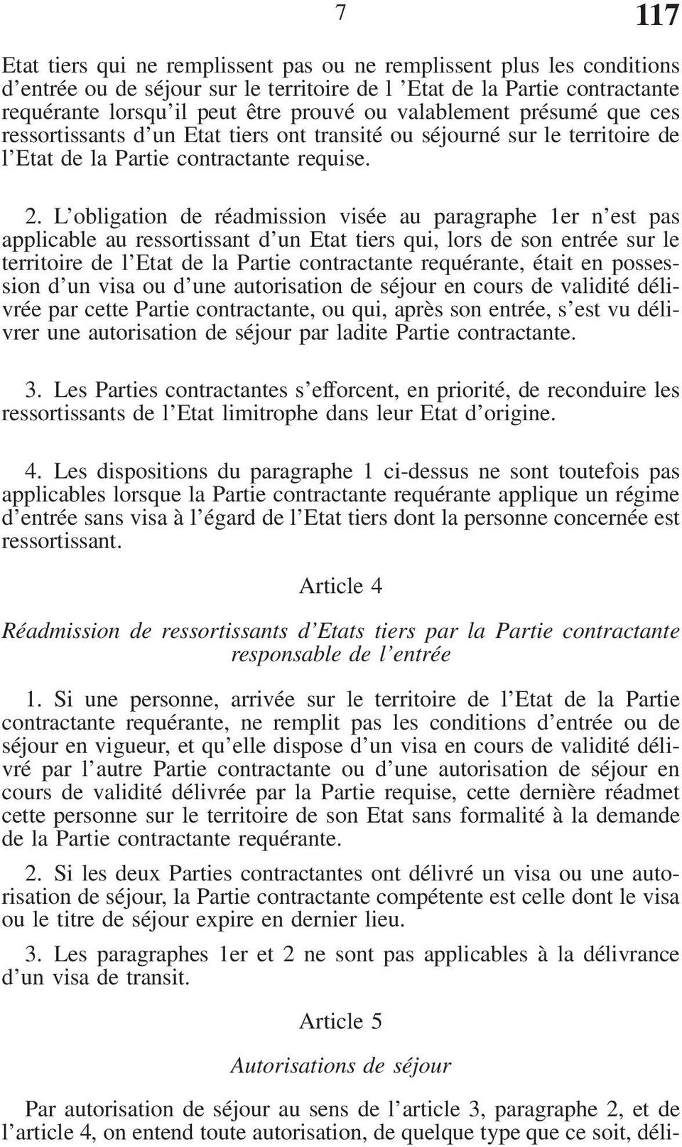 L obligation de réadmission visée au paragraphe 1er n est pas applicable au ressortissant d un Etat tiers qui, lors de son entrée sur le territoire de l Etat de la Partie contractante requérante,