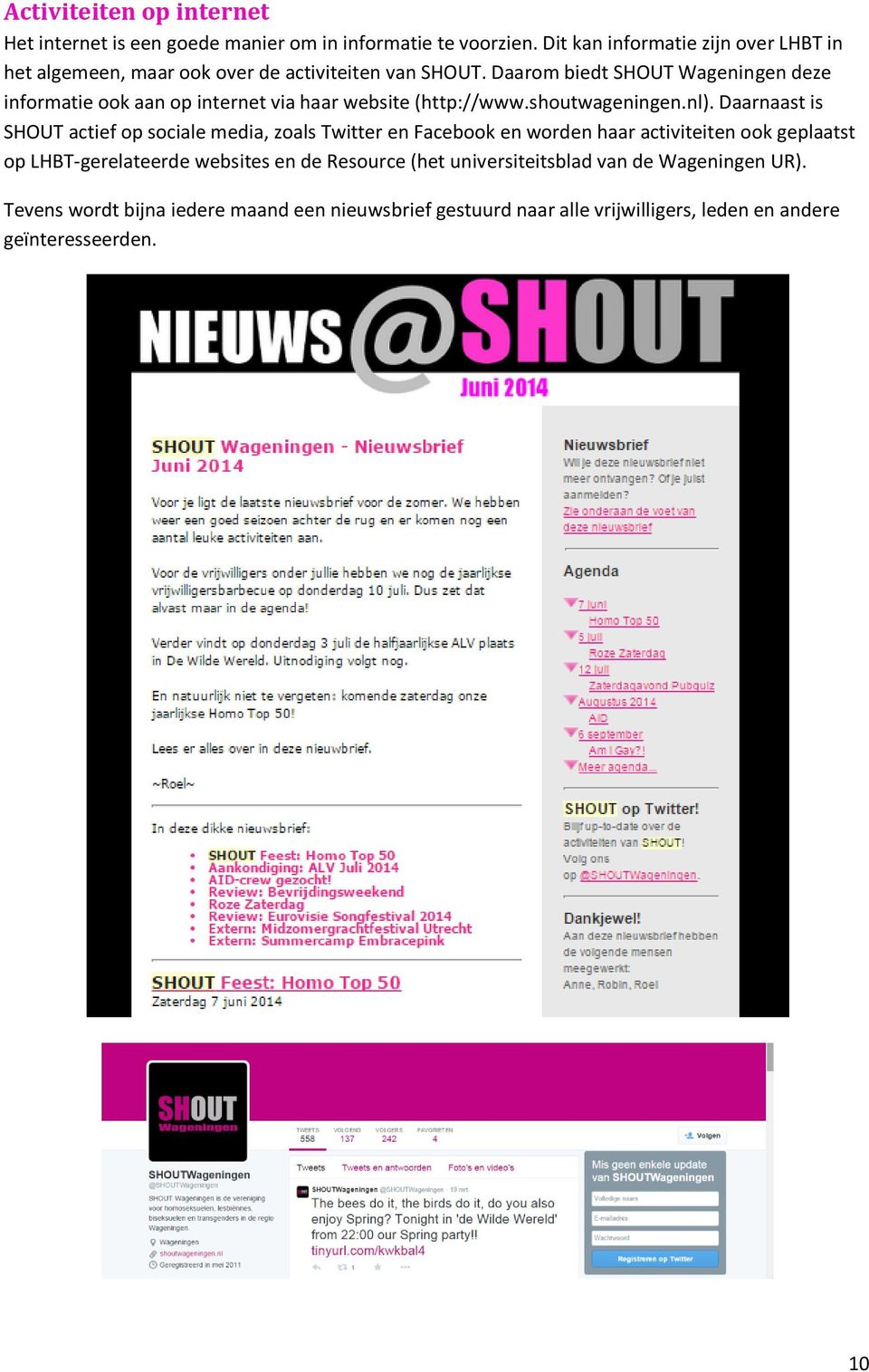 Daarom biedt SHOUT Wageningen deze informatie ook aan op internet via haar website (http://www.shoutwageningen.nl).