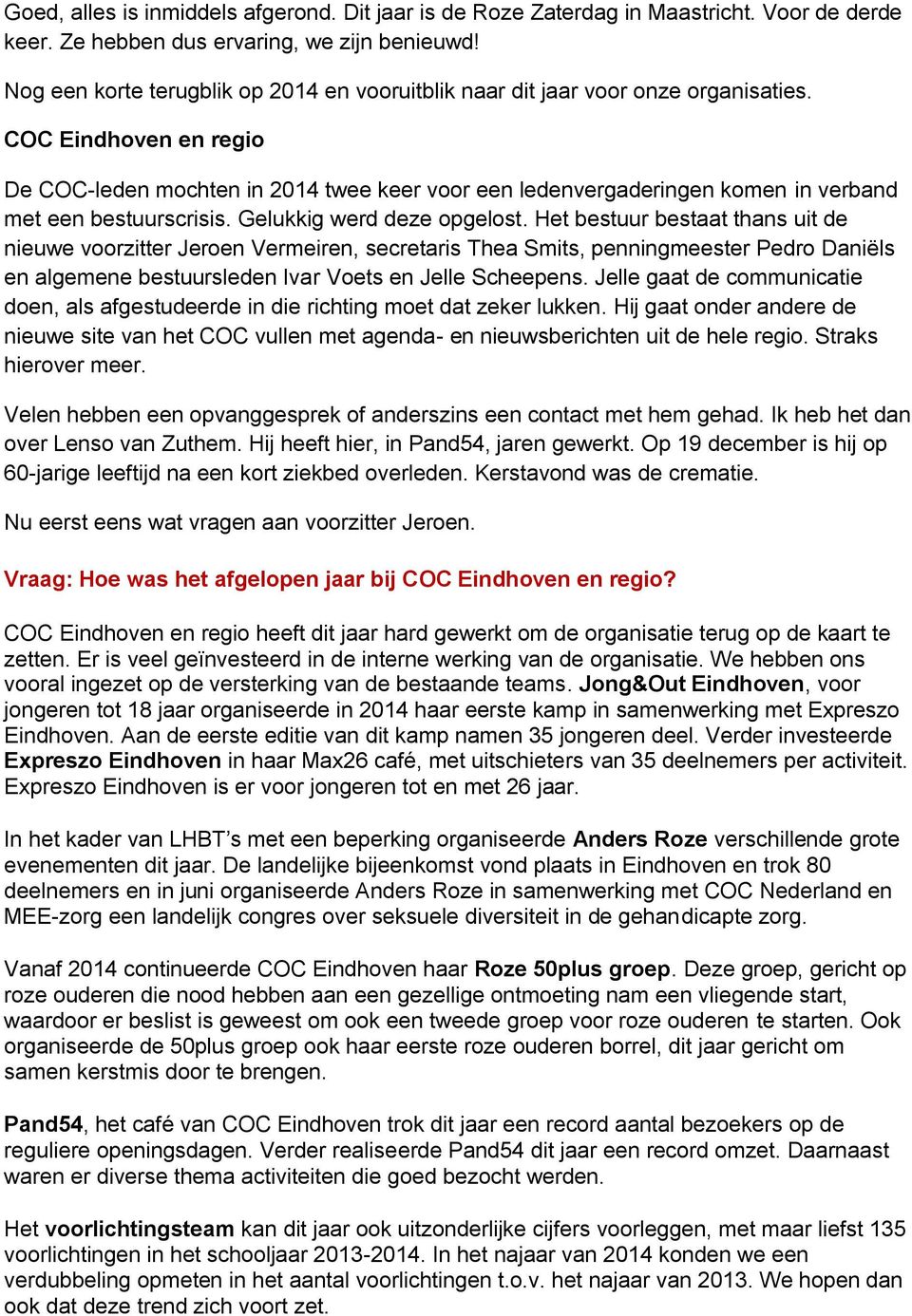 COC Eindhoven en regio De COC-leden mochten in 2014 twee keer voor een ledenvergaderingen komen in verband met een bestuurscrisis. Gelukkig werd deze opgelost.
