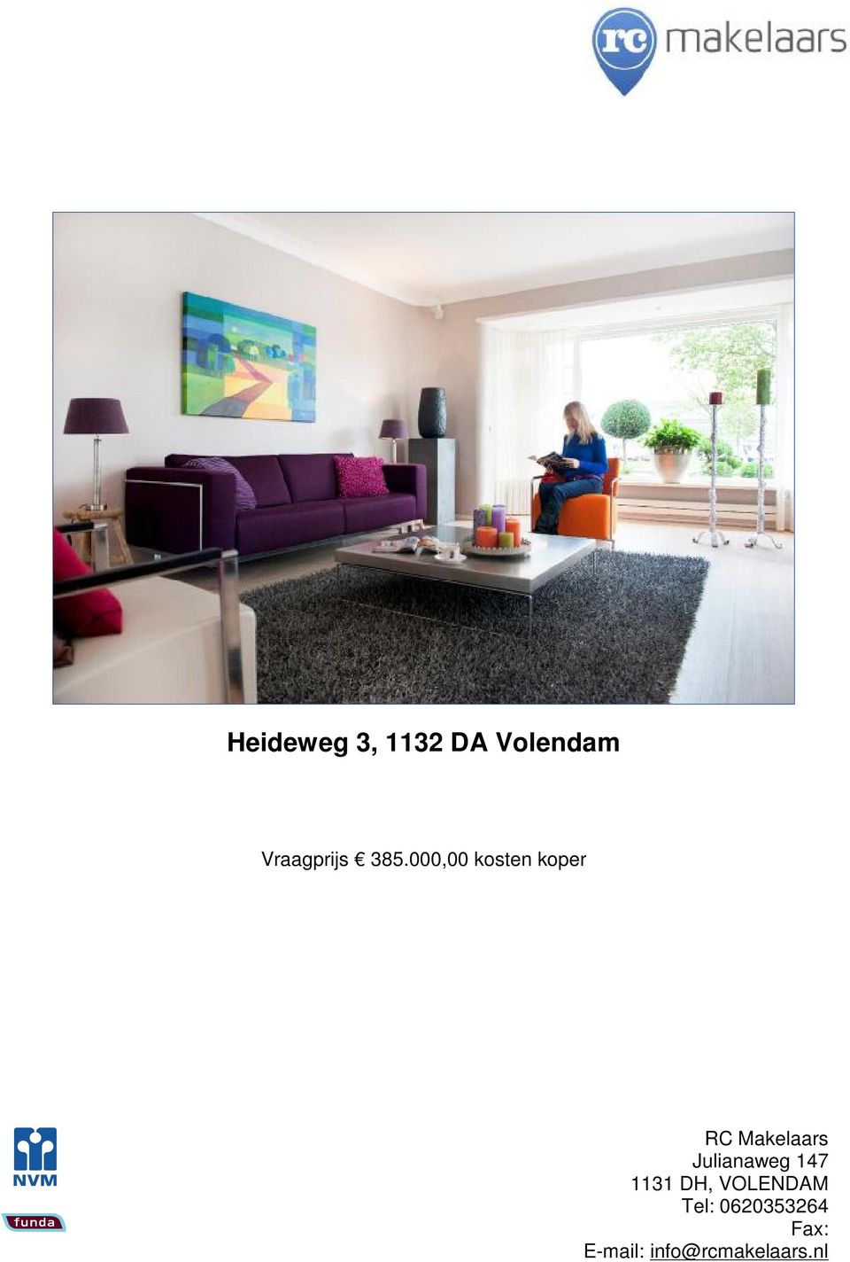 Julianaweg 147 1131 DH, VOLENDAM Tel: