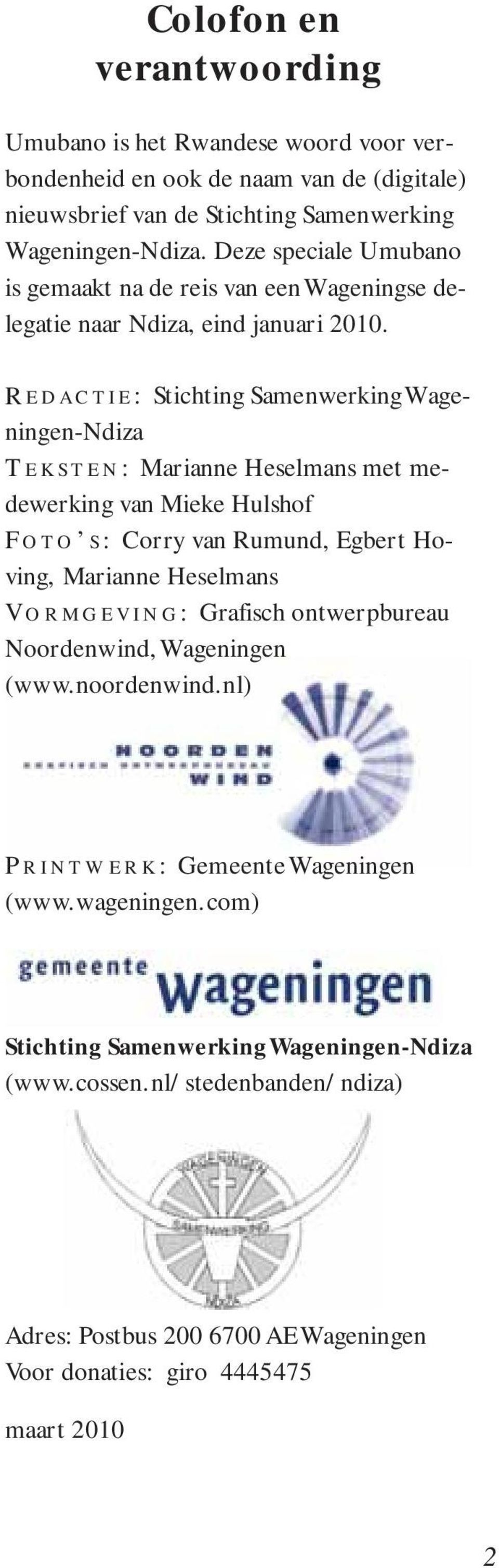 R EDACTIE: Stichting Samenwerking Wageningen-Ndiza T EKSTEN: Marianne Heselmans met medewerking van Mieke Hulshof F OTO S : Corry van Rumund, Egbert Hoving, Marianne Heselmans V