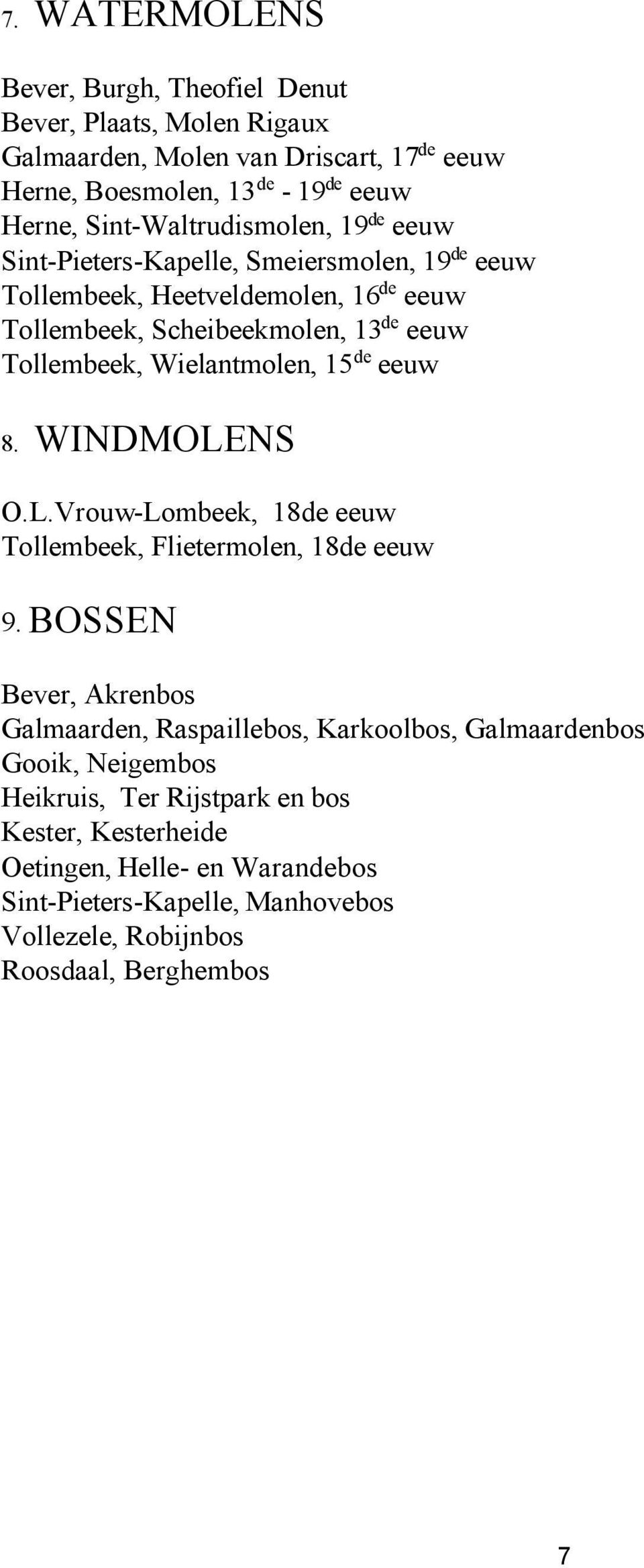 Wielantmolen, 15 de eeuw 8. WINDMOLENS O.L.Vrouw-Lombeek, 18de eeuw Tollembeek, Flietermolen, 18de eeuw 9.