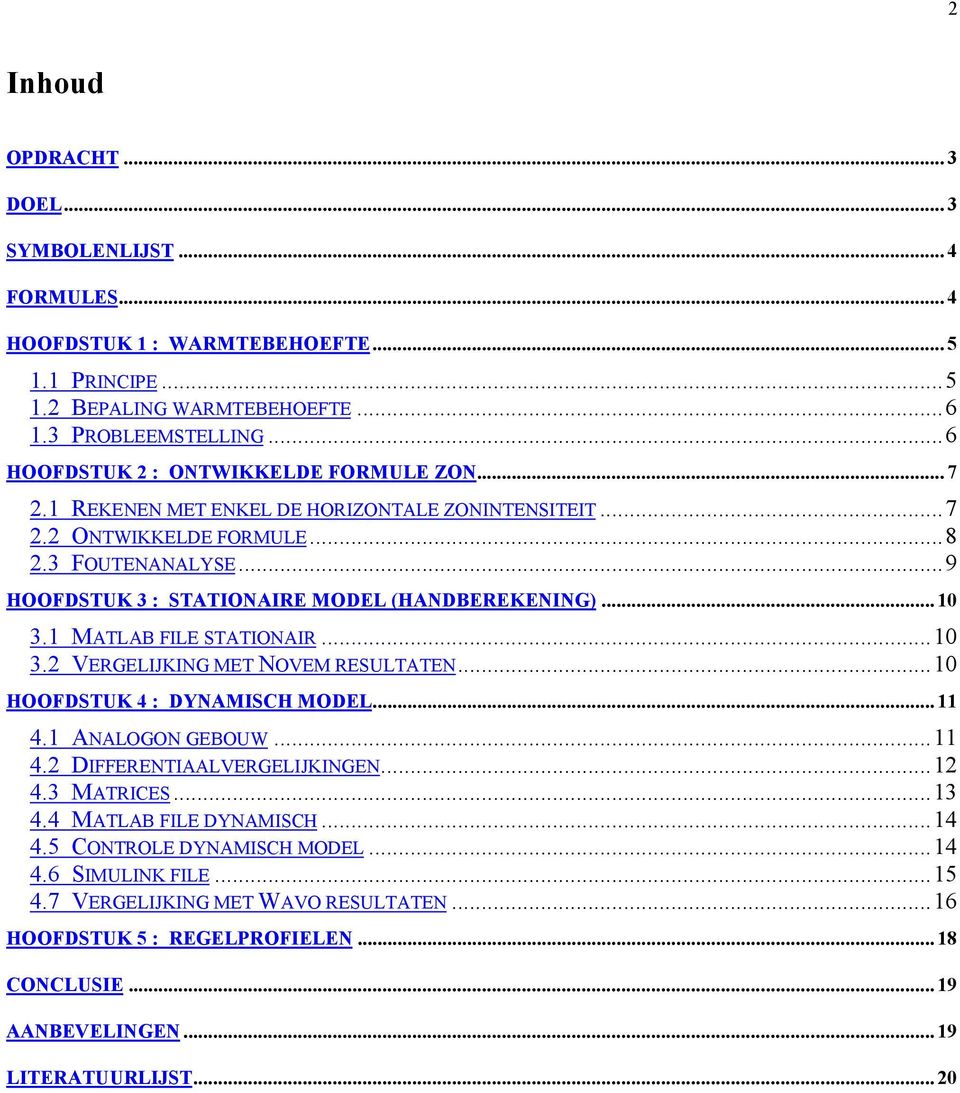 ..9 HOOFDSUK : SAIONAIE MODEL (HANDBEEKENING).... MALAB FILE SAIONAI.... VEGELIJKING ME NOVEM ESULAEN... HOOFDSUK 4 : DYNAMISH MODEL... 4. ANALOGON GEBOUW... 4. DIFFEENIAALVEGELIJKINGEN.