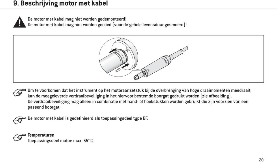 Om te voorkomen dat het instrument op het motoraanzetstuk bij de overbrenging van hoge draaimomenten meedraait, kan de meegeleverde verdraaibeveiliging in