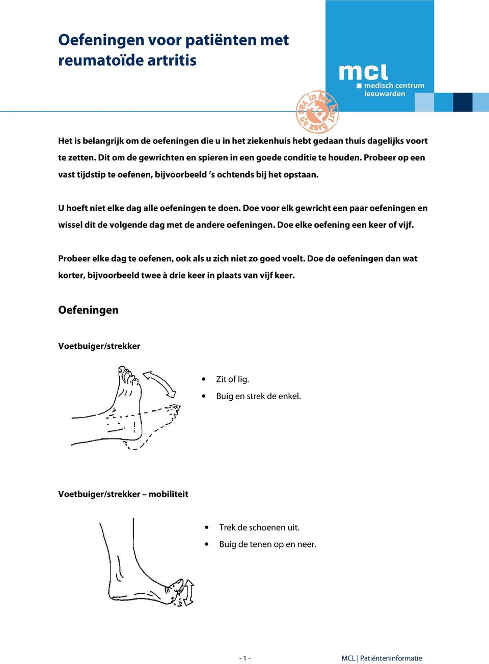 Doe voor elk gewricht een paar oefeningen en wissel dit de volgende dag met de andere oefeningen. Doe elke oefening een keer of vijf.