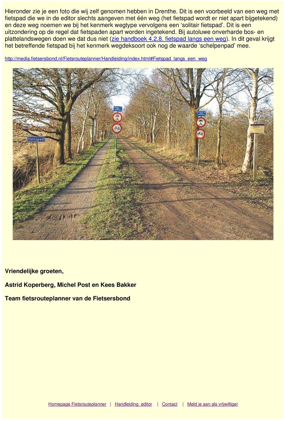 een solitair fietspad. Dit is een uitzondering op de regel dat fietspaden apart worden ingetekend. Bij autoluwe onverharde bos- en plattelandswegen doen we dat dus niet (zie handboek 4.2.8.