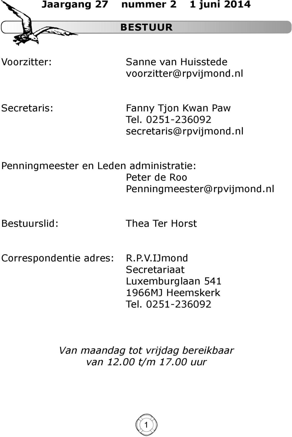 nl Penningmeester en Leden administratie: Peter de Roo Penningmeester@rpvijmond.