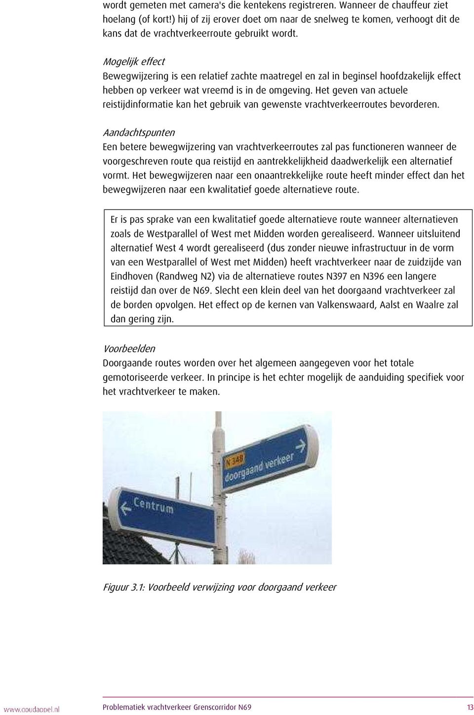 Mogelijk effect Bewegwijzering is een relatief zachte maatregel en zal in beginsel hoofdzakelijk effect hebben op verkeer wat vreemd is in de omgeving.