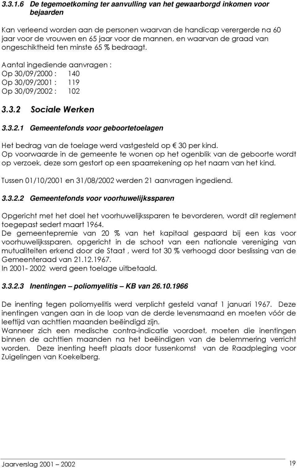 en waarvan de graad van ongeschiktheid ten minste 65 % bedraagt. Aantal ingediende aanvragen : Op 30/09/20