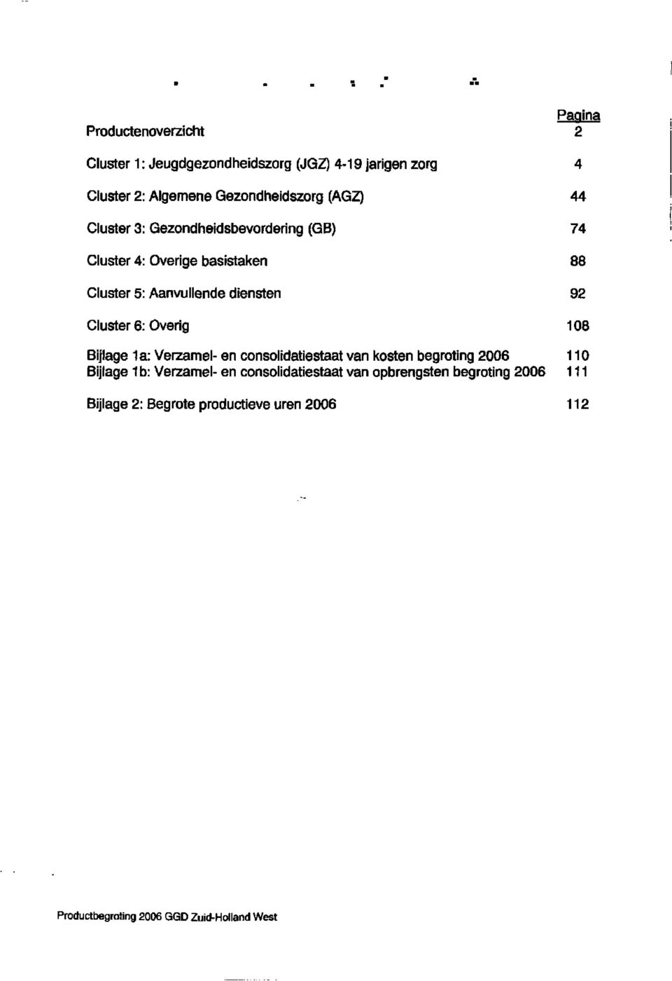 Cluster 6: Overig 108 Bijlage 1a: Verzamel en consolidatiestaat van kosten begroting 2006 110 Bijlage 1b: Verzamel en