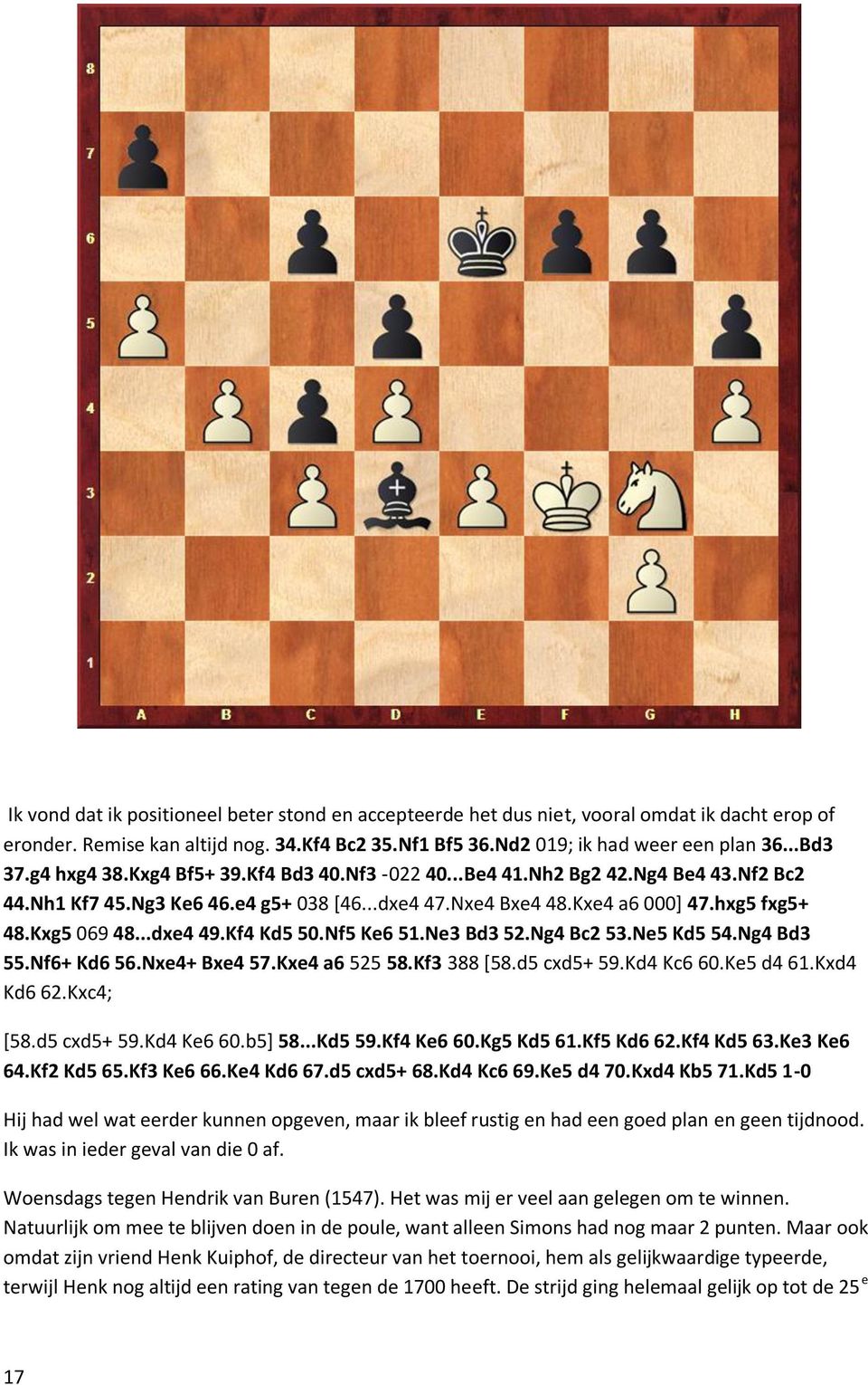 Kf4 Kd5 50.Nf5 Ke6 51.Ne3 Bd3 52.Ng4 Bc2 53.Ne5 Kd5 54.Ng4 Bd3 55.Nf6+ Kd6 56.Nxe4+ Bxe4 57.Kxe4 a6 525 58.Kf3 388 [58.d5 cxd5+ 59.Kd4 Kc6 60.Ke5 d4 61.Kxd4 Kd6 62.Kxc4; [58.d5 cxd5+ 59.Kd4 Ke6 60.