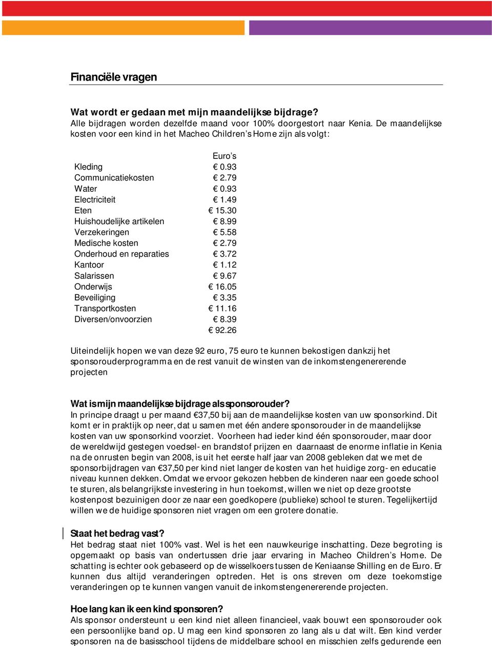 99 Verzekeringen 5.58 Medische kosten 2.79 Onderhoud en reparaties 3.72 Kantoor 1.12 Salarissen 9.67 Onderwijs 16.05 Beveiliging 3.35 Transportkosten 11.16 Diversen/onvoorzien 8.39 92.