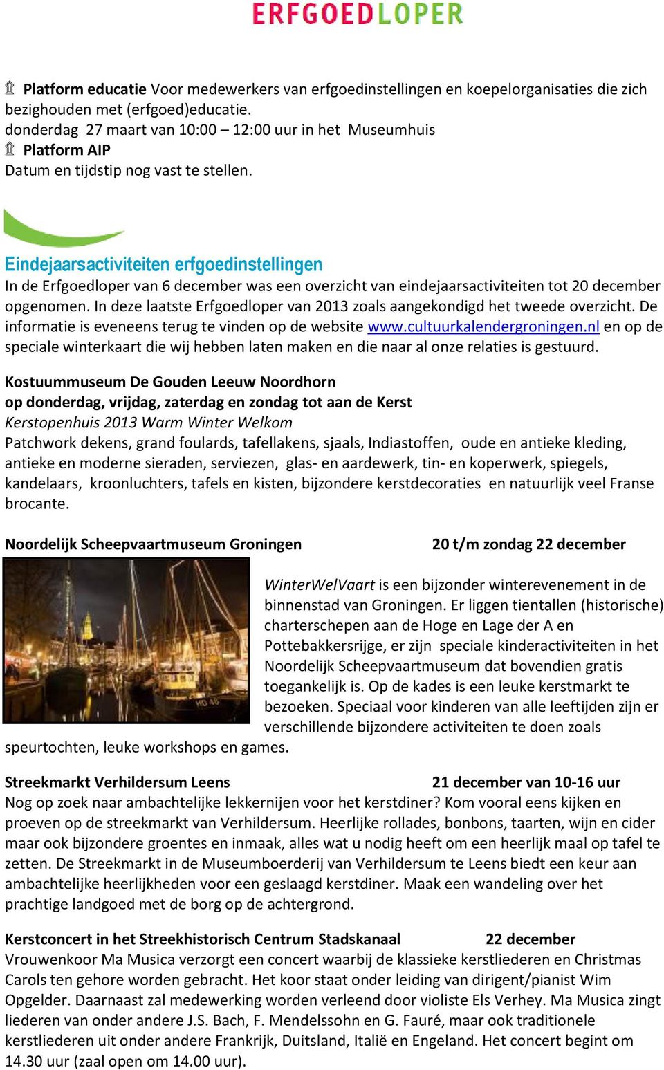 Eindejaarsactiviteiten erfgoedinstellingen In de Erfgoedloper van 6 december was een overzicht van eindejaarsactiviteiten tot 20 december opgenomen.