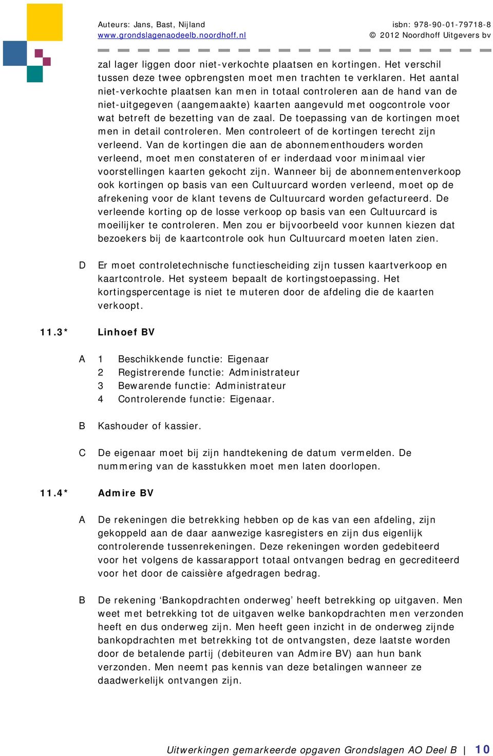 e toepassing van de kortingen moet men in detail controleren. Men controleert of de kortingen terecht zijn verleend.