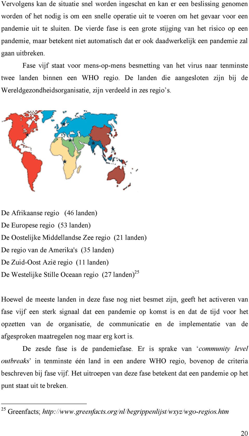 Fase vijf staat voor mens-op-mens besmetting van het virus naar tenminste twee landen binnen een WHO regio.